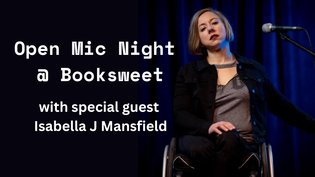 Poet Isabella J Mansfield at the microphone, reading at a poetry event. Text: Open Mic Night @ Booksweet.
